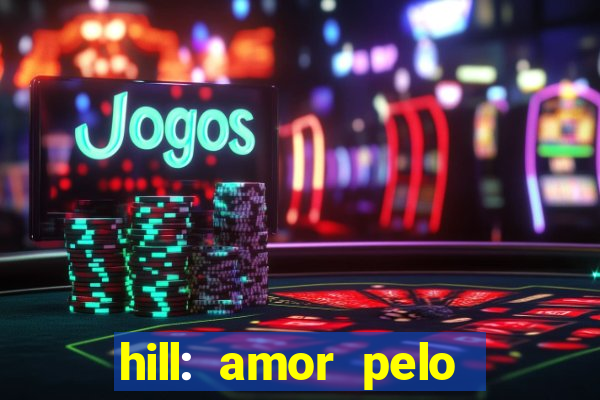 hill: amor pelo jogo online